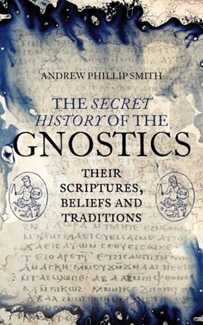 The Secret History of the Gnostics, Andrew Phillip Smith - Ebook - 9781780288833