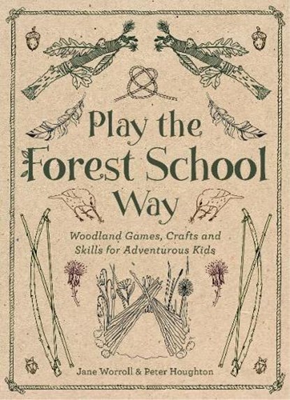 Play the Forest School Way, Jane Worroll ; Peter Houghton - Paperback - 9781780289298