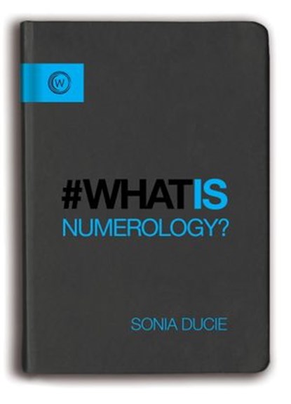 What is Numerology?, Sonia Ducie - Ebook - 9781780289533