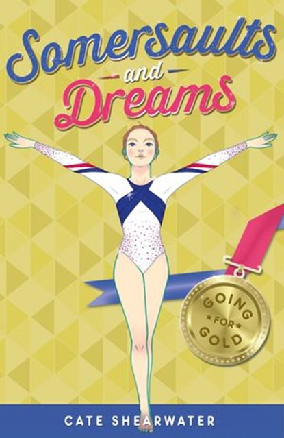 Somersaults and Dreams: Going for Gold, Cate Shearwater - Ebook - 9781780314266