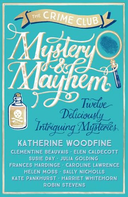 Mystery & Mayhem, Katherine Woodfine ; Julia Golding ; Robin Stevens ; Frances Hardinge ; Clementine Beauvais ; Elen Caldecott ; Susie Day ; Caroline Lawrence ; Helen Moss ; Sally Nicholls ; Kate Pankhurst ; Harriet Whitehorn - Ebook - 9781780317465