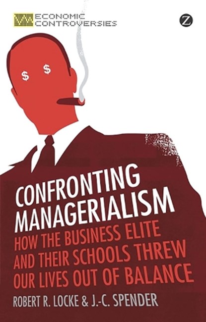 Confronting Managerialism, Robert R. Locke ; J.-C. Spender - Paperback - 9781780320717