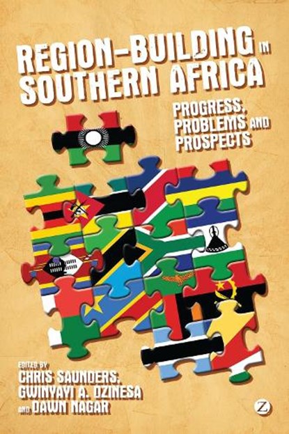 Region-Building in Southern Africa, SAUNDERS,  Chris ; Dzinesa, Gwinyayi Albert ; Nagar, Dawn (Centre for Conflict Resolution at Cape Town, South Africa) - Gebonden - 9781780321790