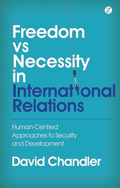 Freedom vs Necessity in International Relations, David Chandler - Gebonden - 9781780324845