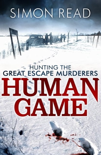 Human Game: Hunting the Great Escape Murderers, Simon Read - Ebook - 9781780330211