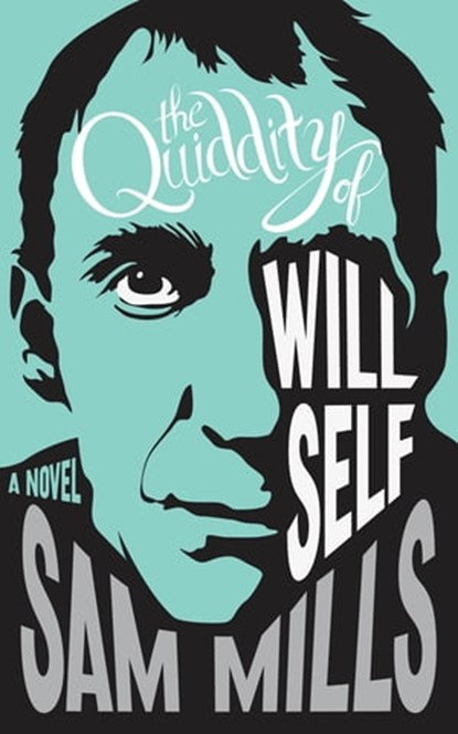 The Quiddity of Will Self, Sam Mills - Ebook - 9781780335025