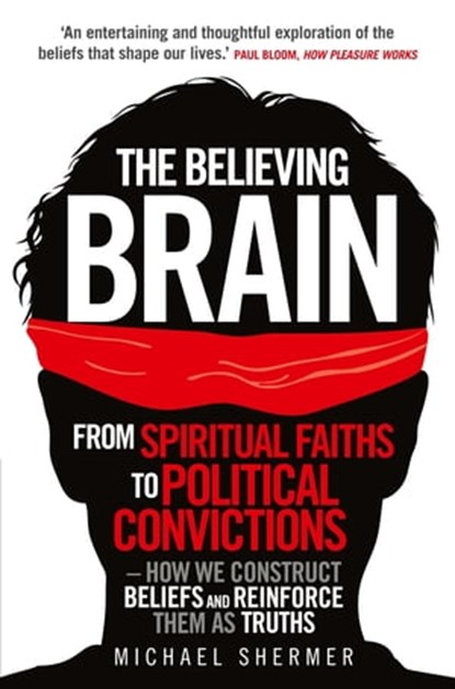 The Believing Brain, Michael Shermer - Ebook - 9781780335308