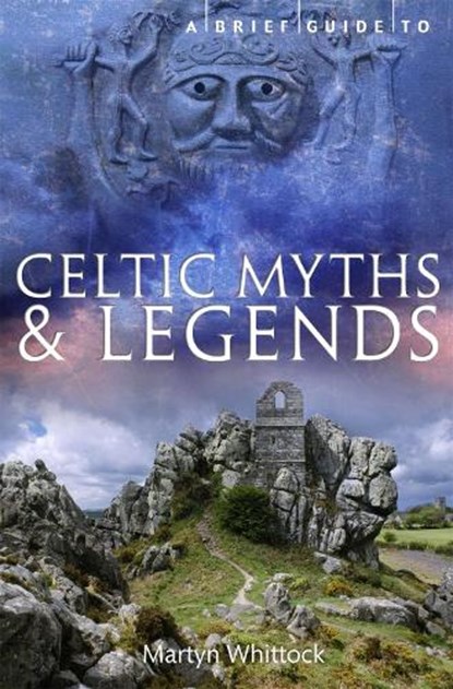 A Brief Guide to Celtic Myths and Legends, Martyn Whittock - Paperback - 9781780338927