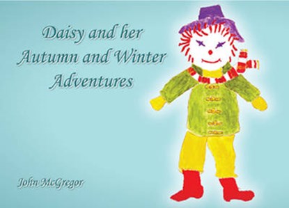 Daisy and Her Autumn and Winter Adventures, John McGregor - Paperback - 9781780354828
