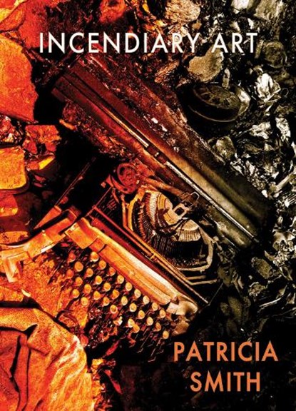 Incendiary Art, Patricia Smith - Paperback - 9781780374710