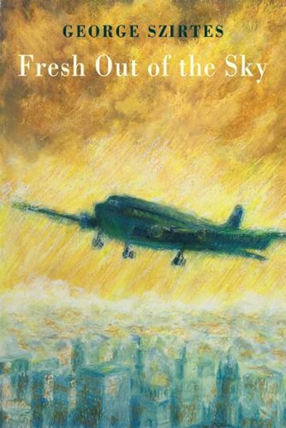 Fresh Out of the Sky, George Szirtes - Paperback - 9781780375847