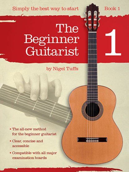 The Beginner Guitarist - Book 1: Classical Guitar Method, Nigel Tuffs - Paperback - 9781780384870