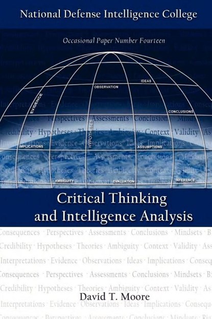 Critical Thinking and Intelligence Analysis, David T. Moore ; National Defense Intelligence College - Paperback - 9781780391182