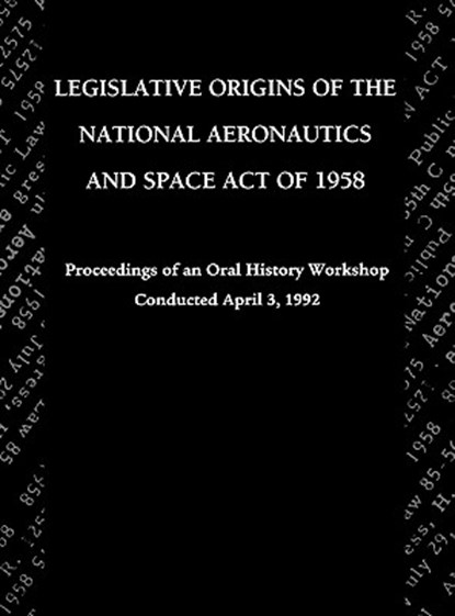 Legislative Origins of the National Aeronautics and Space Act of 1958, John M. Logsdon ; NASA History Division - Gebonden - 9781780393360