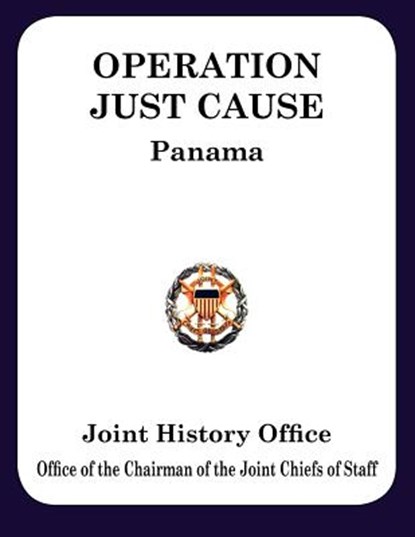 Operation JUST CAUSE, Ronald H. Cole ; Joint History Office ; Chairman Joint Chiefs of Staff - Paperback - 9781780398419