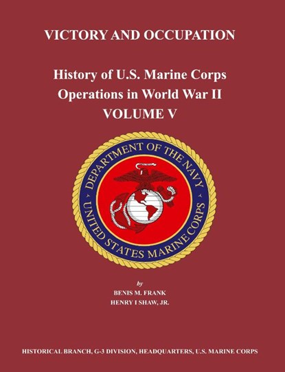 History of U.S. Marine Corps Operations in World War II. Volume V, Benis M. Frank ; Henry I. Shaw ; US Marine Corps Historical Branch - Paperback - 9781780398815