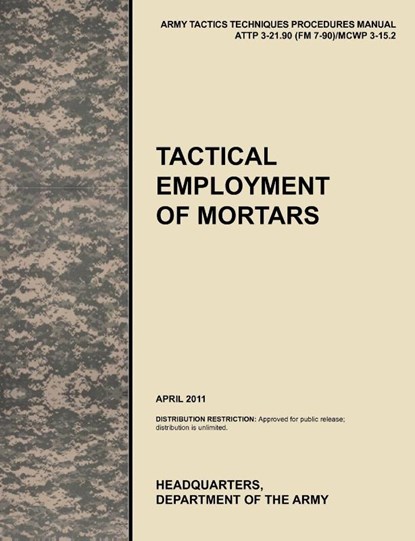 Tactical Employment of Mortars, U.S. Army Training and Doctrine Command ; Army Maneuver Center of Excellence ; U.S. Department of the A - Paperback - 9781780399591