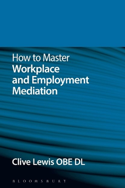 How to Master Workplace and Employment Mediation, Clive Lewis - Paperback - 9781780437941