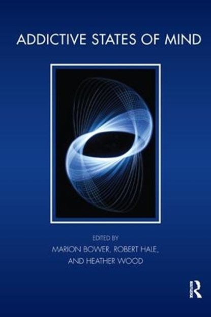 Addictive States of Mind, Marion Bower ; Robert Hale ; Heather Wood - Paperback - 9781780490052