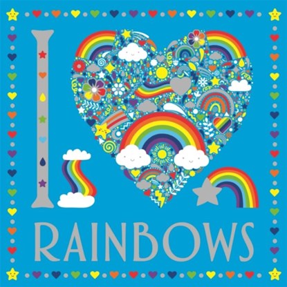 I Heart Rainbows, Lizzie Preston ; Sarah Wade - Paperback - 9781780557755