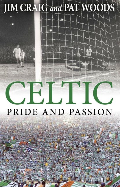 Celtic: Pride and Passion, Jim Craig ; Pat Woods - Paperback - 9781780576817