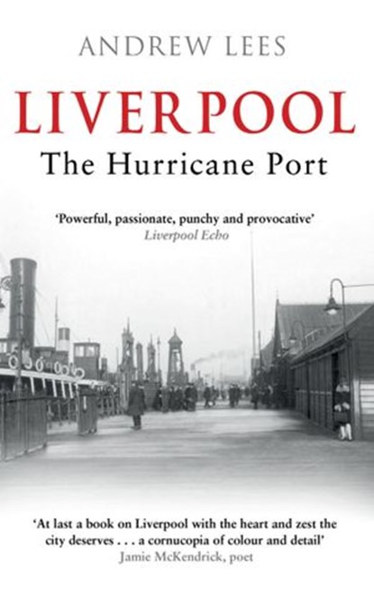 Liverpool: The Hurricane Port, Andrew Lees - Ebook - 9781780578200