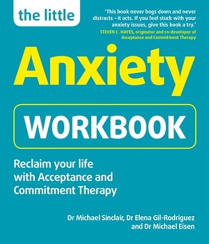 The Little Anxiety Workbook, Dr Michael Sinclair ; Dr Elena Gil-Rodriguez ; Dr Michael Eisen - Ebook - 9781780592787