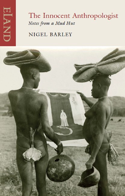 The Innocent Anthropologist, Nigel Barley - Ebook - 9781780600222