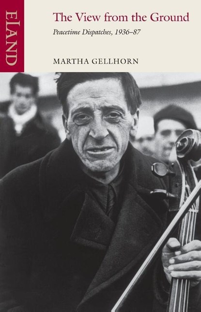 The View from the Ground, Martha Gellhorn - Paperback - 9781780601045