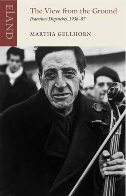 The View from the Ground, Martha Gellhorn - Paperback - 9781780601045