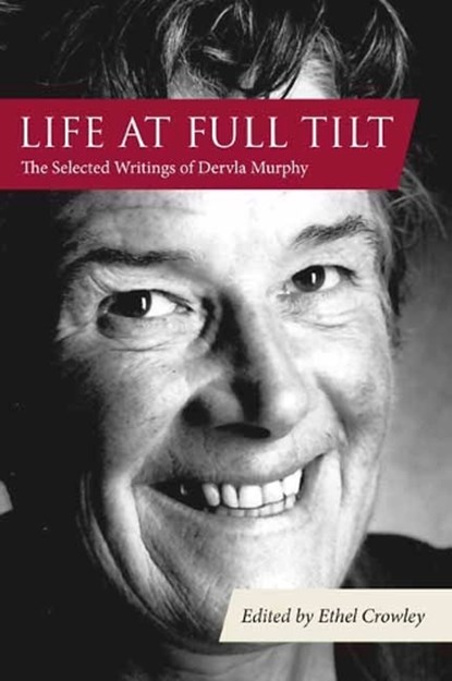 Life at Full Tilt, Dervla Murphy ; Ethel Crowley - Gebonden - 9781780602110