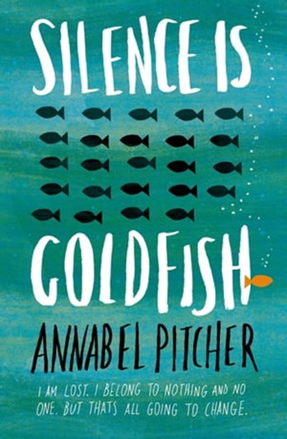Silence is Goldfish, Annabel Pitcher - Ebook - 9781780620015