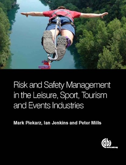 Risk and Safety Management in the Leisure, Events, Tourism and Sports Industries, Mark (Coventry University Piekarz ; Ian (University of Iceland Jenkins ; Peter (Sport and Leisure Management Consultant Mills - Paperback - 9781780644493