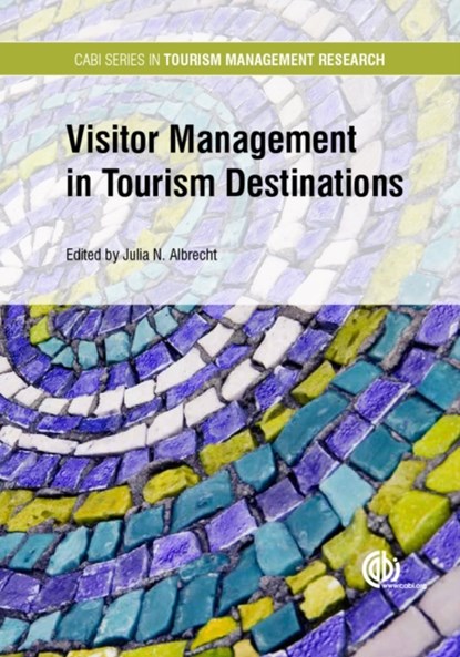 Visitor Management in Tourism Destinations, JULIA N (SENIOR LECTURER,  University of Otago, New Zealand) Albrecht - Gebonden - 9781780647357