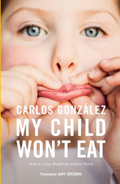 My Child Won't Eat, Carlos Gonzalez - Paperback - 9781780663128