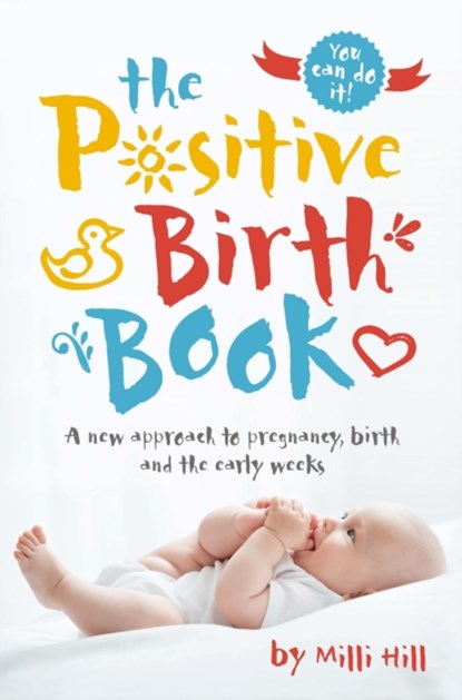 The Positive Birth Book, Milli Hill - Paperback - 9781780664309
