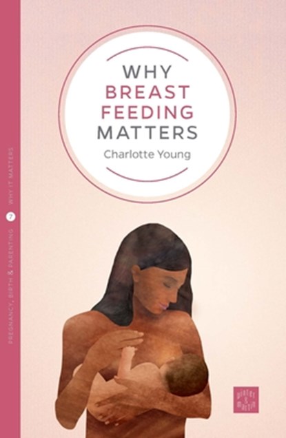 Why Breastfeeding Matters, Charlotte Young - Paperback - 9781780665207