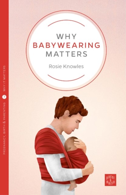 Why Babywearing Matters, Rosie Knowles - Paperback - 9781780665351