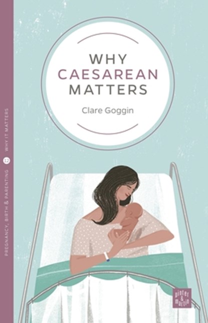 Why Caesarean Matters, Clare Goggin - Paperback - 9781780665405