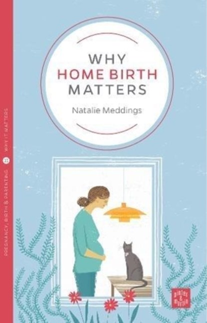 Why Home Birth Matters, Natalie Meddings - Paperback - 9781780665559