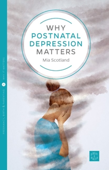 Why Postnatal Depression Matters, Mia Scotland - Paperback - 9781780665603