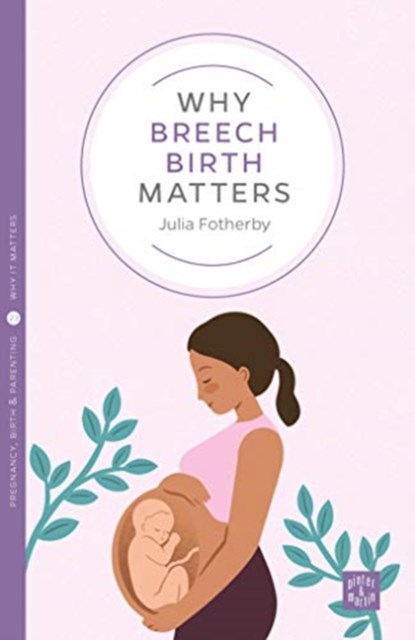 Why Breech Birth Matters, Julia Fotherby - Paperback - 9781780666303