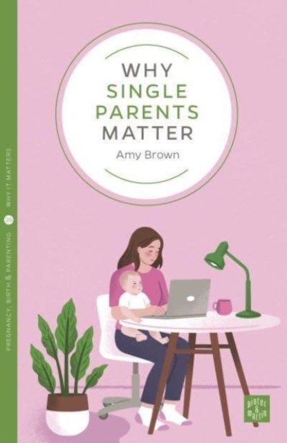 Why Single Parents Matter, Amy Brown - Paperback - 9781780666556