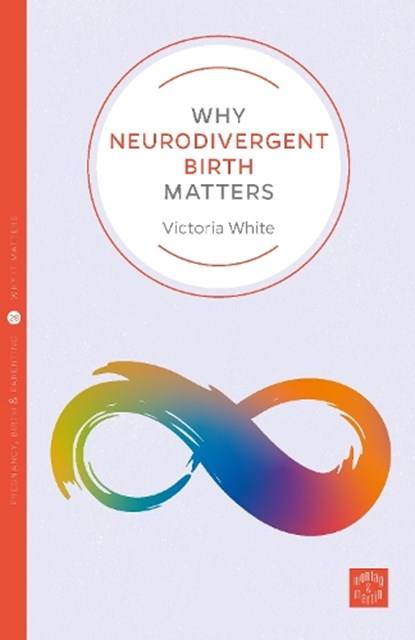 Why Neurodivergent Birth Matters, Victoria White - Paperback - 9781780668253