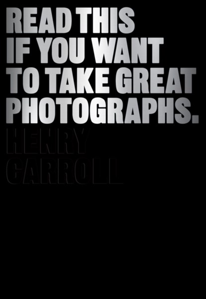 Read This if You Want to Take Great Photographs, CARROLL,  Henry - Paperback - 9781780673356