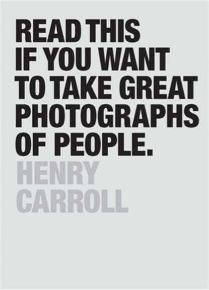 Read This if You Want to Take Great Photographs of People, CARROLL,  Henry - Paperback - 9781780676241