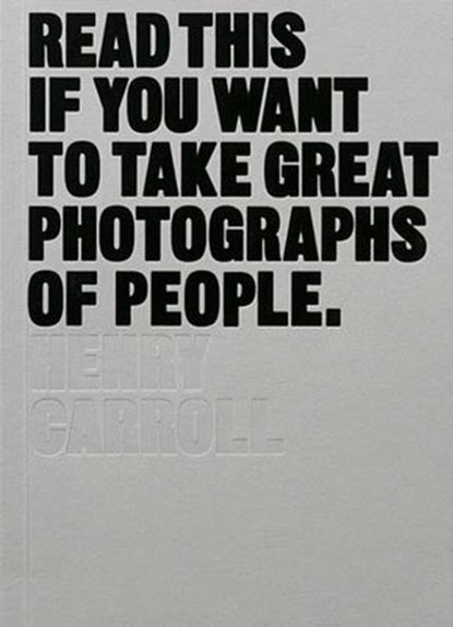 Read This if You Want to Take Great Photographs of People, CARROLL,  Henry - Paperback - 9781780676241