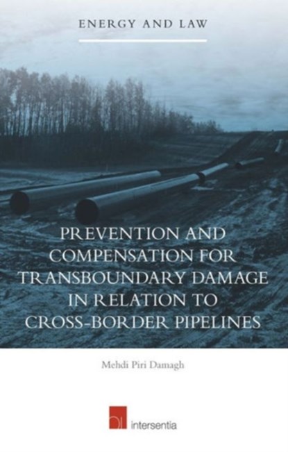 Prevention and Compensation for Transboundary Damage in relation to Cross-border Oil and Gas Pipelines, Mehdi Piri Damagh - Gebonden - 9781780683614