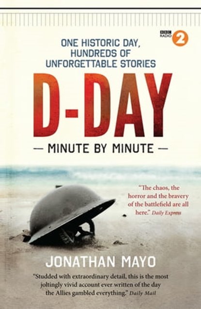 D-Day Minute By Minute, Jonathan Mayo - Ebook - 9781780722160