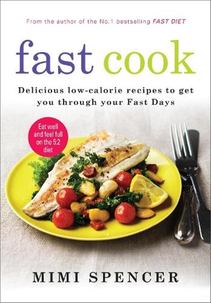 Fast Cook: Easy New Recipes to Get You Through Your Fast Days, Mimi Spencer ; Dr Michael Mosley - Paperback - 9781780722177